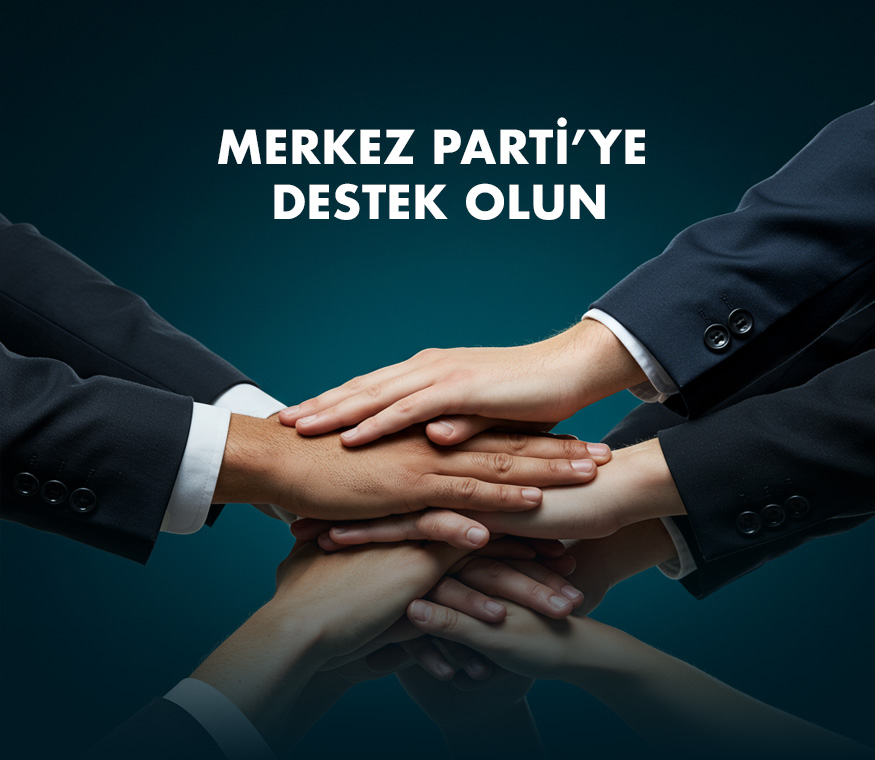 Merkez Parti'ye Destek Olun