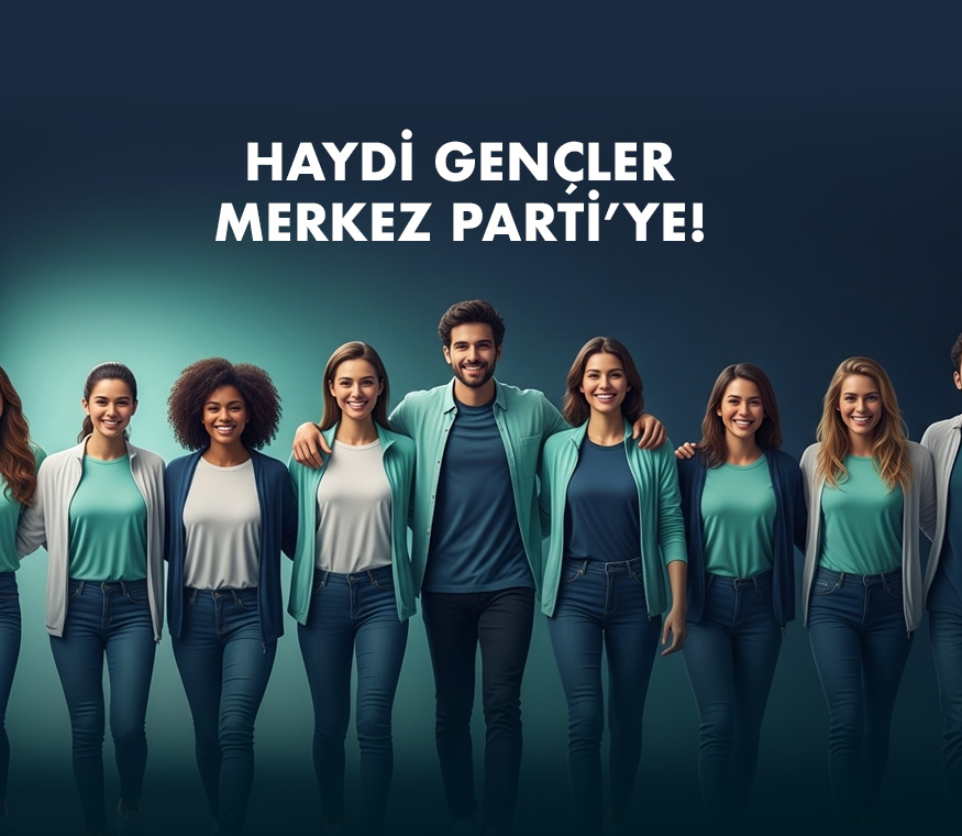 Haydi Gençler Merkez Parti'ye!